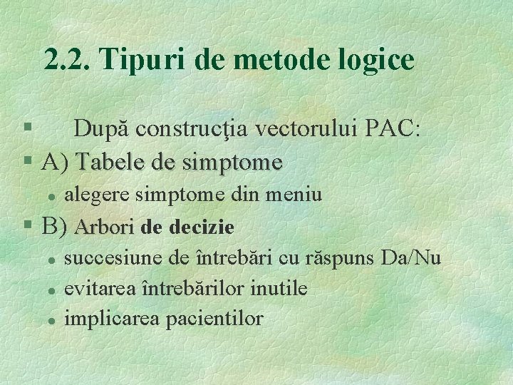 2. 2. Tipuri de metode logice § După construcţia vectorului PAC: § A) Tabele