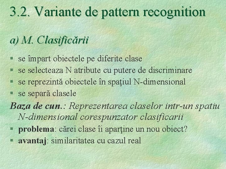 3. 2. Variante de pattern recognition a) M. Clasificării § § se împart obiectele