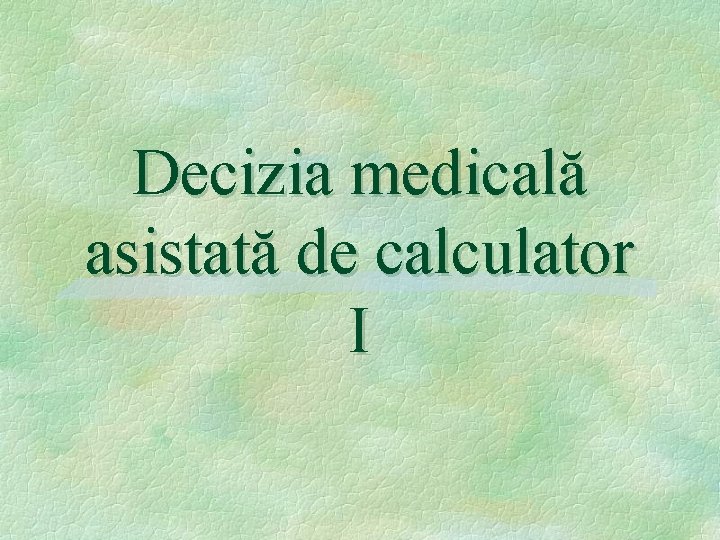 Decizia medicală asistată de calculator I 