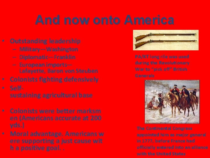 And now onto America • Outstanding leadership – Military—Washington – Diplomatic—Franklin – European imports—