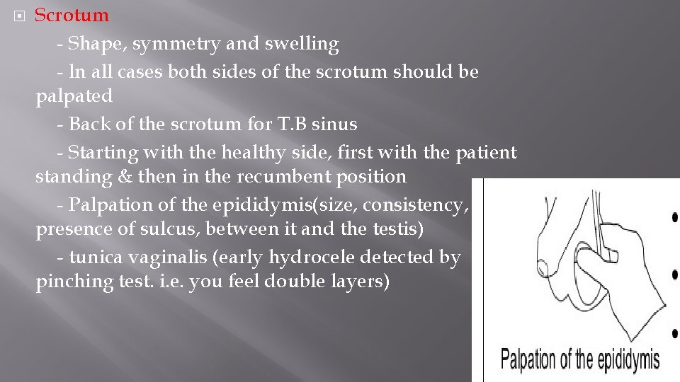  Scrotum - Shape, symmetry and swelling - ln all cases both sides of