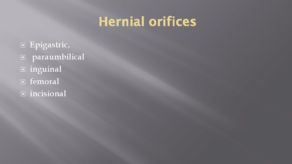 Hernial orifices Epigastric, paraumbilical inguinal femoral incisional 