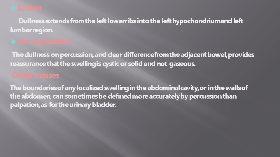  Spleen Dullness extends from the left lowerribs into the left hypochondriumand left lumbar