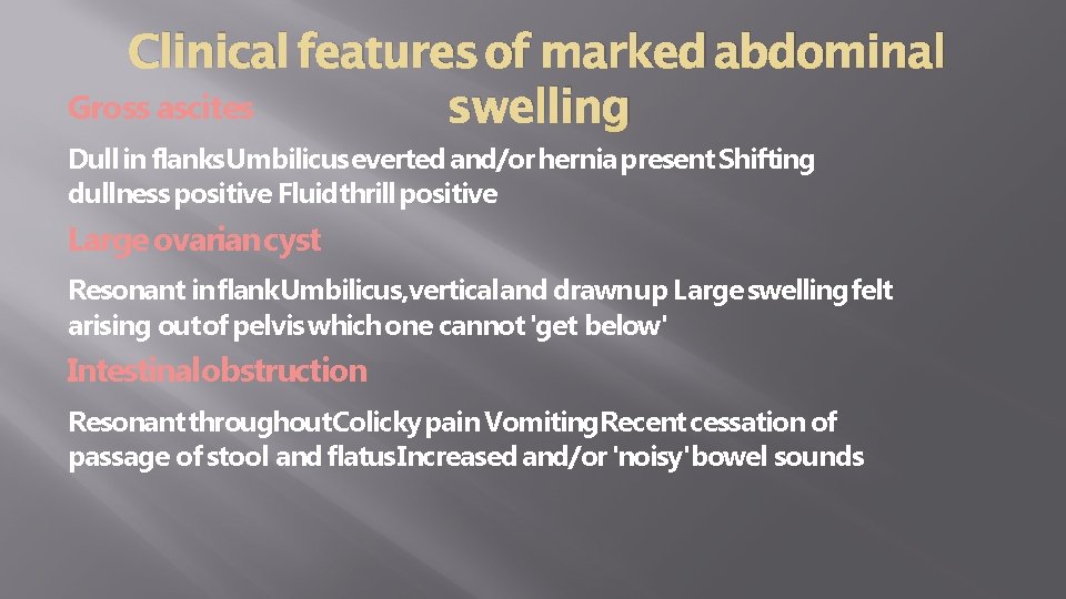 Clinical features of marked abdominal Gross ascites swelling Dull in flanks Umbilicus everted and/or