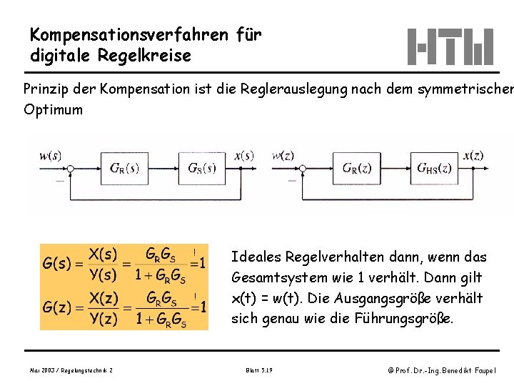 Kompensationsverfahren für digitale Regelkreise Prinzip der Kompensation ist die Reglerauslegung nach dem symmetrischen Optimum