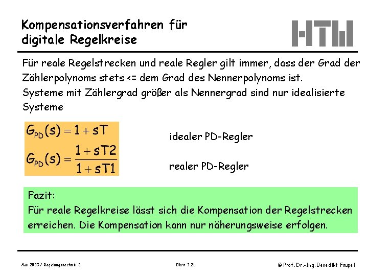 Kompensationsverfahren für digitale Regelkreise Für reale Regelstrecken und reale Regler gilt immer, dass der