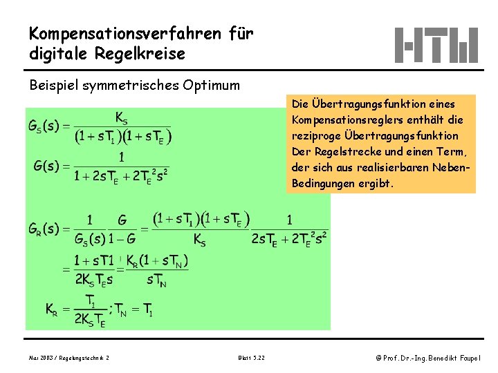 Kompensationsverfahren für digitale Regelkreise Beispiel symmetrisches Optimum Die Übertragungsfunktion eines Kompensationsreglers enthält die reziproge