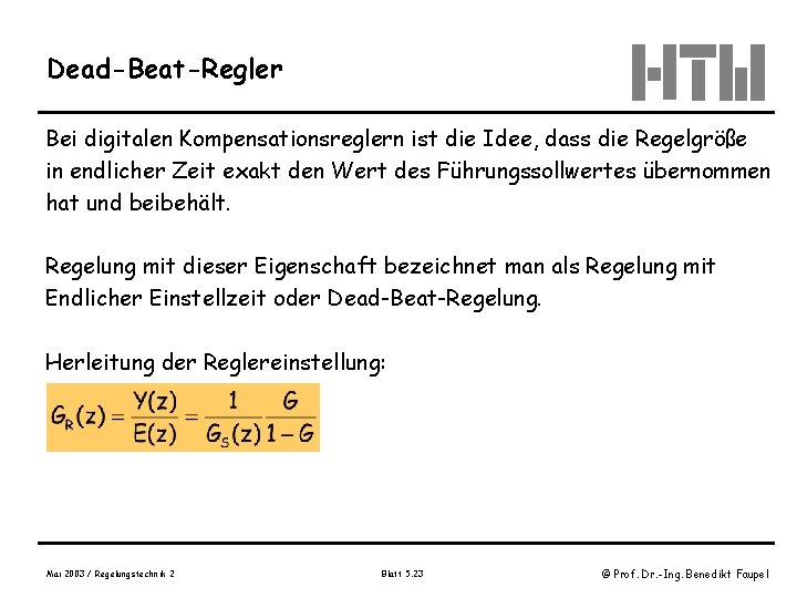 Dead-Beat-Regler Bei digitalen Kompensationsreglern ist die Idee, dass die Regelgröße in endlicher Zeit exakt