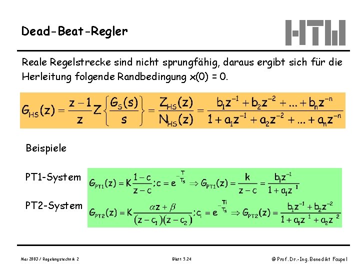 Dead-Beat-Regler Reale Regelstrecke sind nicht sprungfähig, daraus ergibt sich für die Herleitung folgende Randbedingung