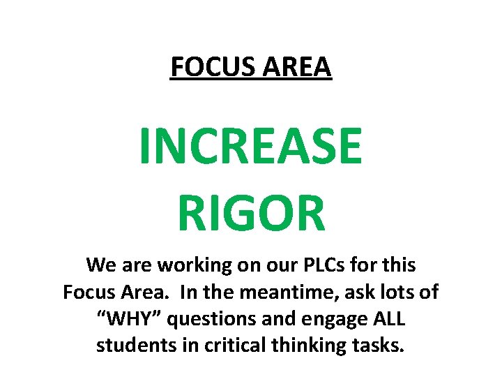 FOCUS AREA INCREASE RIGOR We are working on our PLCs for this Focus Area.