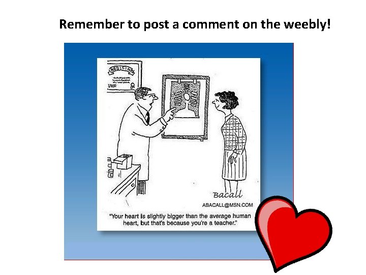 Remember to post a comment on the weebly! 