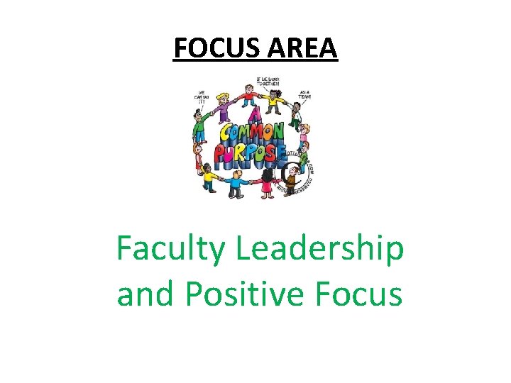 FOCUS AREA Faculty Leadership and Positive Focus 