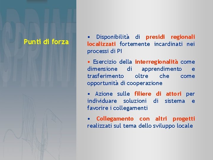 Punti di forza • Disponibilità di presidi regionali localizzati fortemente incardinati nei processi di