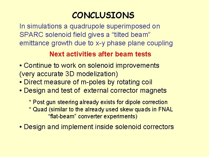 CONCLUSIONS In simulations a quadrupole superimposed on SPARC solenoid field gives a “tilted beam”