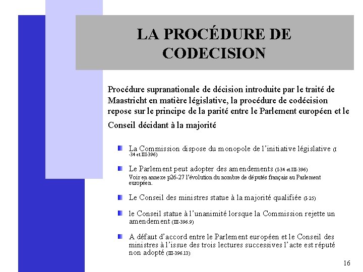 LA PROCÉDURE DE CODECISION Procédure supranationale de décision introduite par le traité de Maastricht