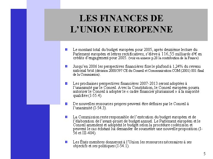 LES FINANCES DE L’UNION EUROPENNE Le montant total du budget européen pour 2005, après
