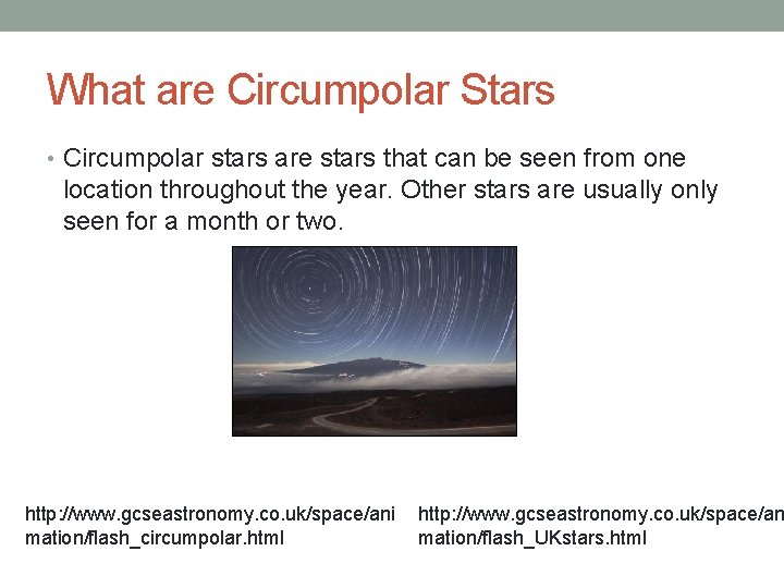 What are Circumpolar Stars • Circumpolar stars are stars that can be seen from