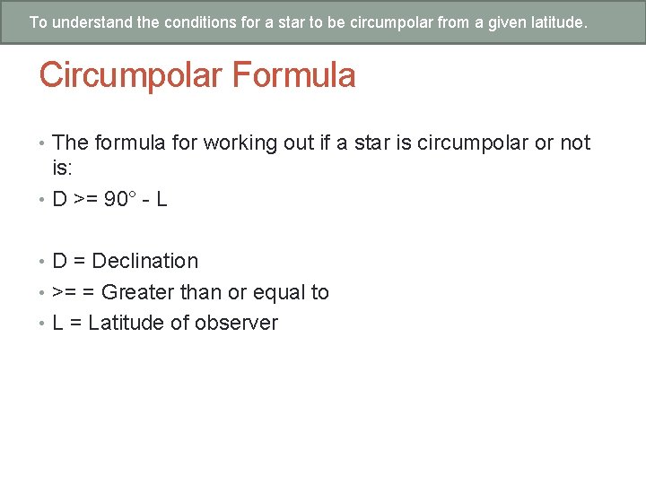 To understand the conditions for a star to be circumpolar from a given latitude.