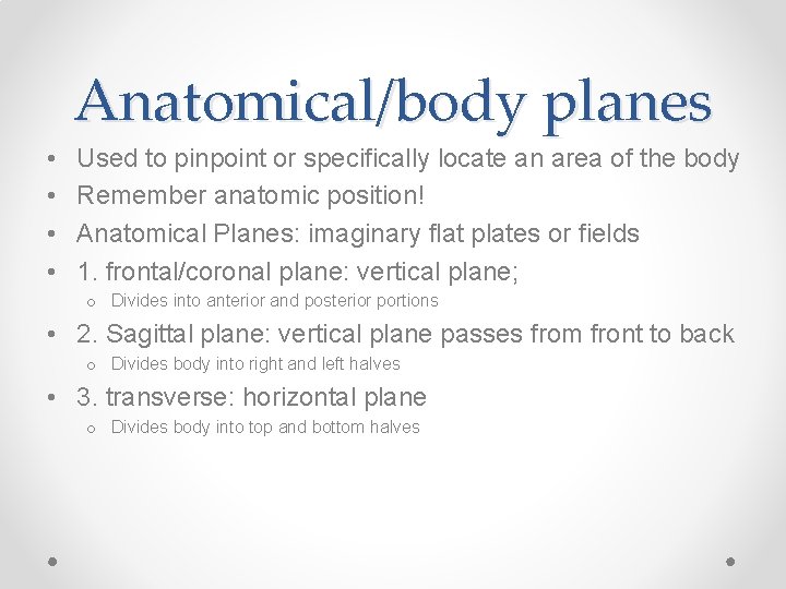 Anatomical/body planes • • Used to pinpoint or specifically locate an area of the