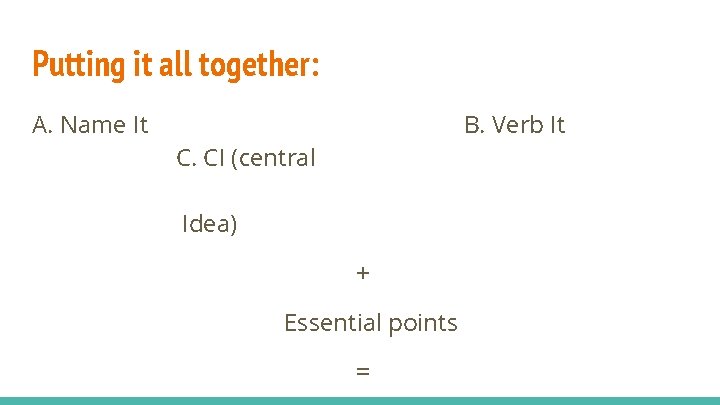 Putting it all together: A. Name It B. Verb It C. CI (central Idea) Putting it all together: A. Name It B. Verb It C. CI (central Idea)