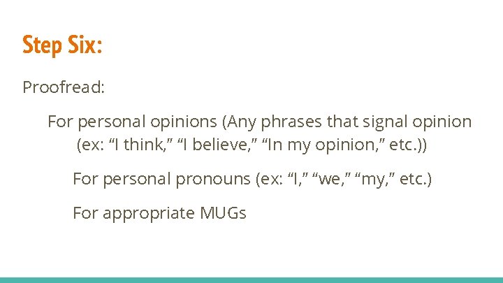 Step Six: Proofread: For personal opinions (Any phrases that signal opinion (ex: “I think, Step Six: Proofread: For personal opinions (Any phrases that signal opinion (ex: “I think,