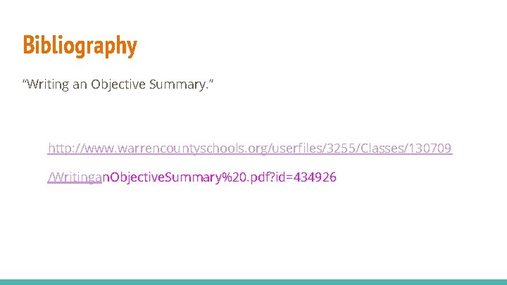 Bibliography “Writing an Objective Summary. ” http: //www. warrencountyschools. org/userfiles/3255/Classes/130709 /Writingan. Objective. Summary%20. pdf? Bibliography “Writing an Objective Summary. ” http: //www. warrencountyschools. org/userfiles/3255/Classes/130709 /Writingan. Objective. Summary%20. pdf?