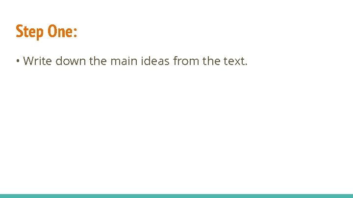 Step One: • Write down the main ideas from the text. Step One: • Write down the main ideas from the text.