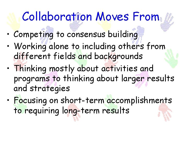 Collaboration Moves From • Competing to consensus building • Working alone to including others