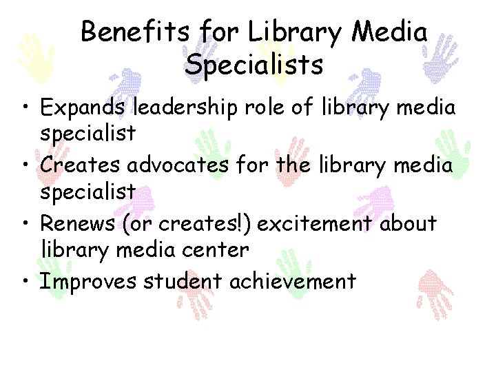 Benefits for Library Media Specialists • Expands leadership role of library media specialist •