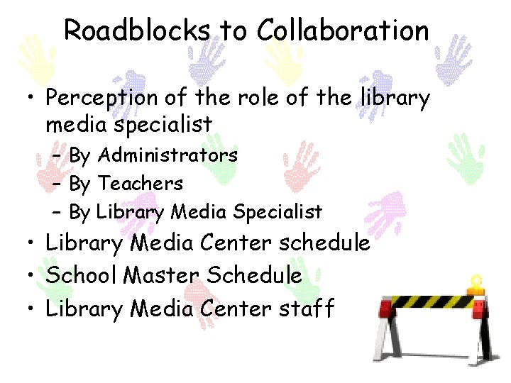 Roadblocks to Collaboration • Perception of the role of the library media specialist –