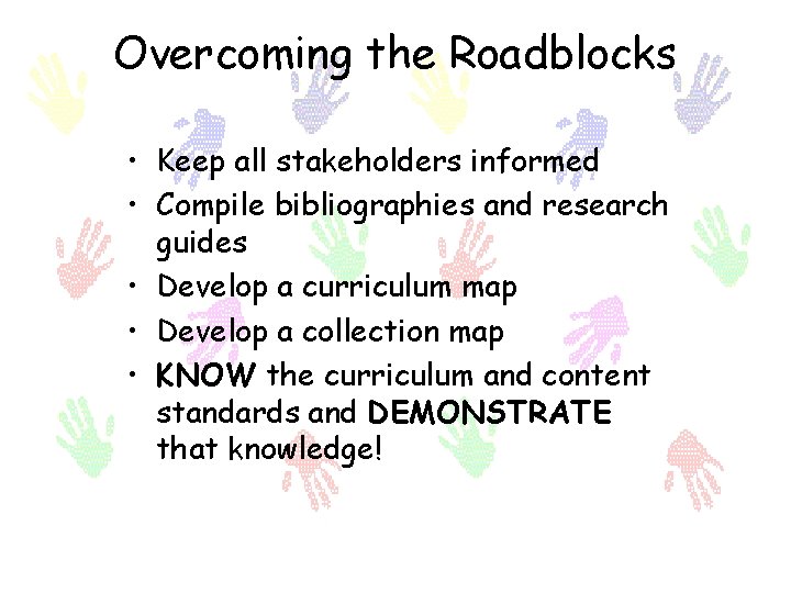 Overcoming the Roadblocks • Keep all stakeholders informed • Compile bibliographies and research guides
