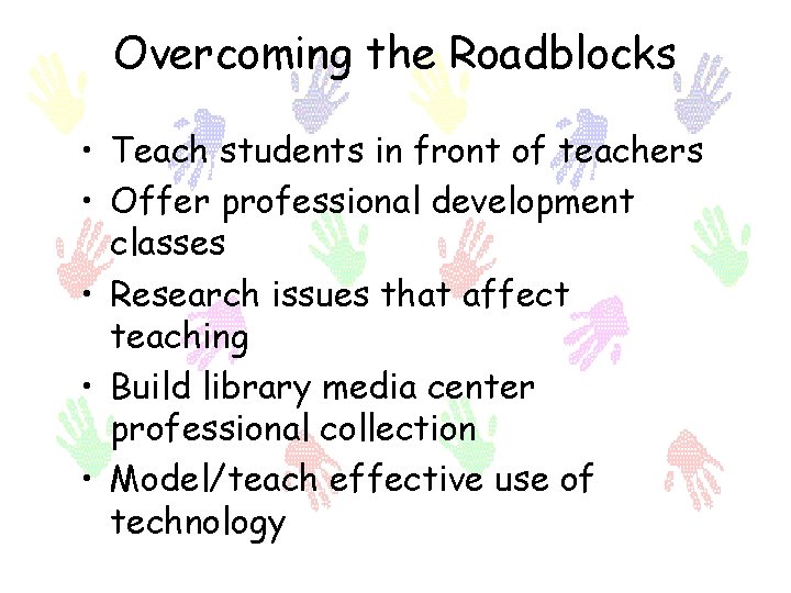 Overcoming the Roadblocks • Teach students in front of teachers • Offer professional development