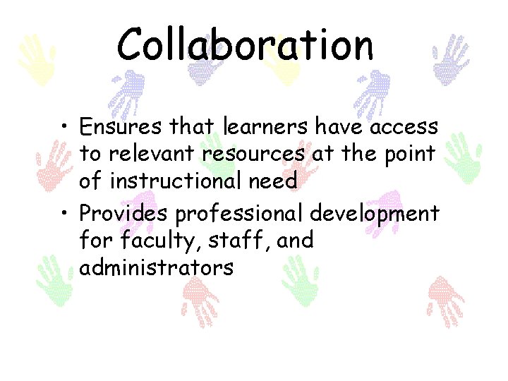 Collaboration • Ensures that learners have access to relevant resources at the point of