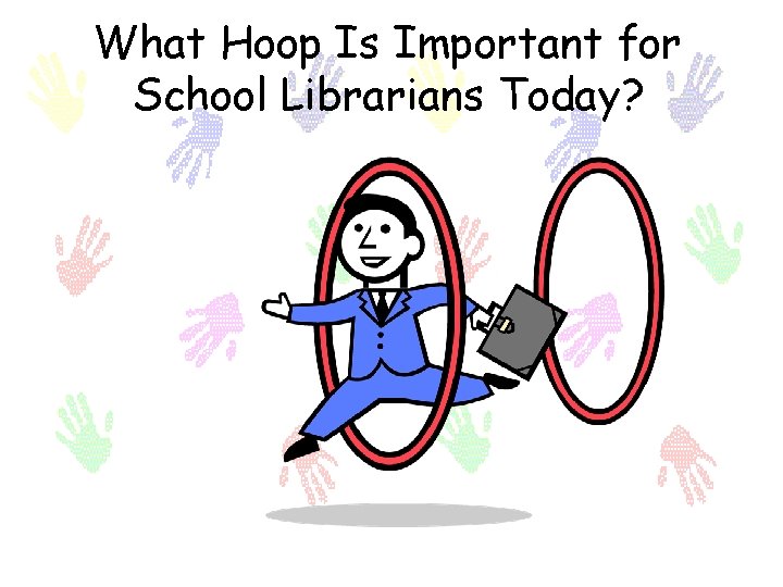 What Hoop Is Important for School Librarians Today? 