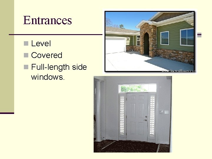 Entrances n Level n Covered n Full-length side windows. 
