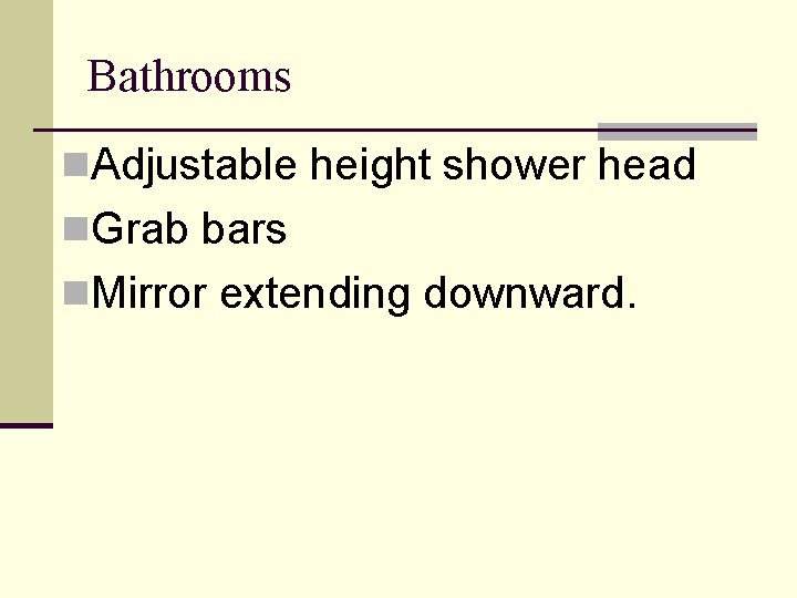 Bathrooms n. Adjustable height shower head n. Grab bars n. Mirror extending downward. 