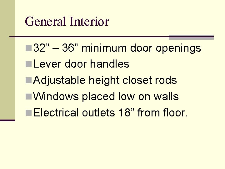 General Interior n 32” – 36” minimum door openings n Lever door handles n