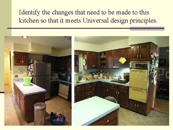 Identify the changes that need to be made to this kitchen so that it