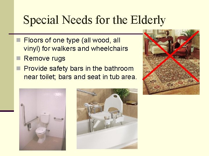 Special Needs for the Elderly n Floors of one type (all wood, all vinyl)