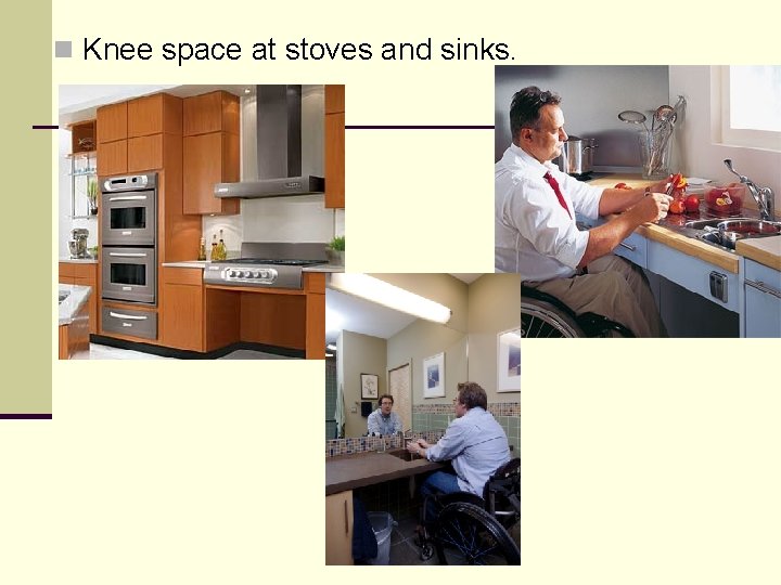 n Knee space at stoves and sinks. 