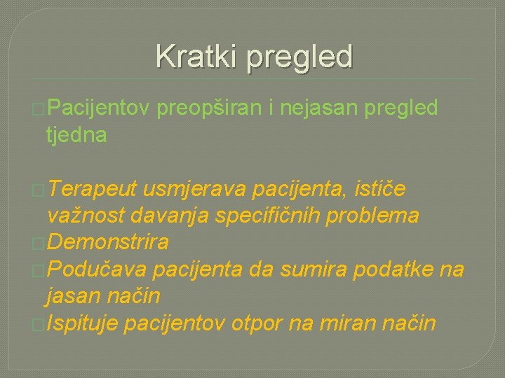 Kratki pregled �Pacijentov preopširan i nejasan pregled tjedna �Terapeut usmjerava pacijenta, ističe važnost davanja