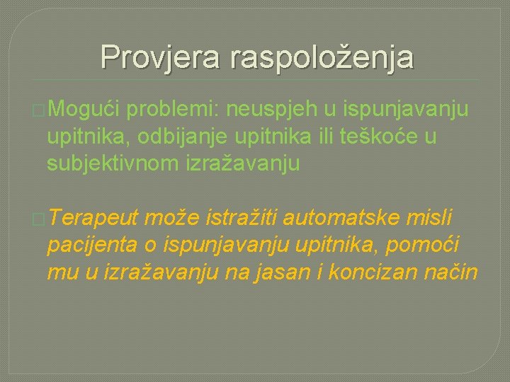 Provjera raspoloženja �Mogući problemi: neuspjeh u ispunjavanju upitnika, odbijanje upitnika ili teškoće u subjektivnom