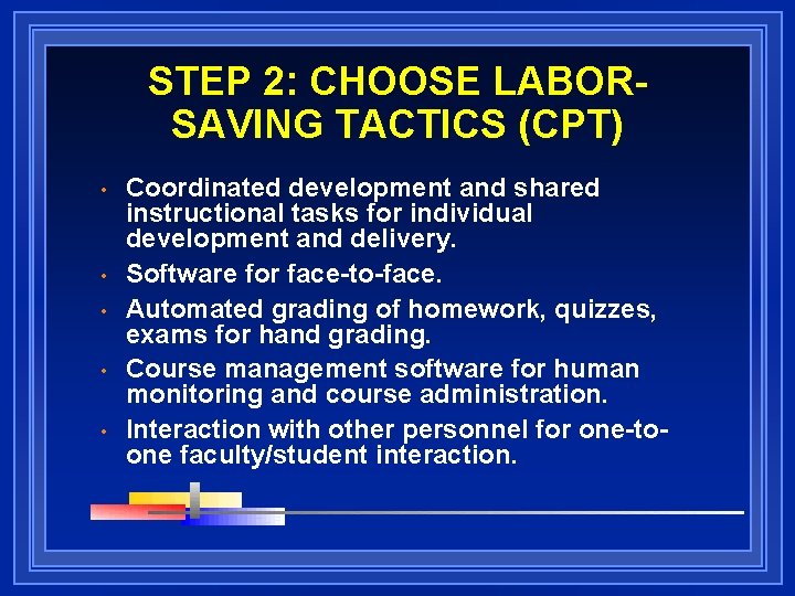 STEP 2: CHOOSE LABORSAVING TACTICS (CPT) • • • Coordinated development and shared instructional