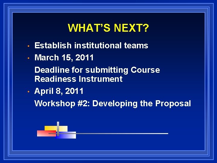 WHAT’S NEXT? • • • Establish institutional teams March 15, 2011 Deadline for submitting