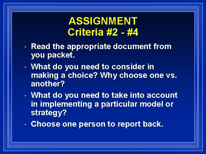 ASSIGNMENT Criteria #2 - #4 • • Read the appropriate document from you packet.