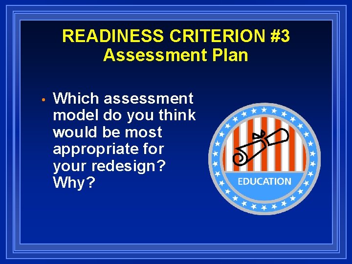 READINESS CRITERION #3 Assessment Plan • Which assessment model do you think would be