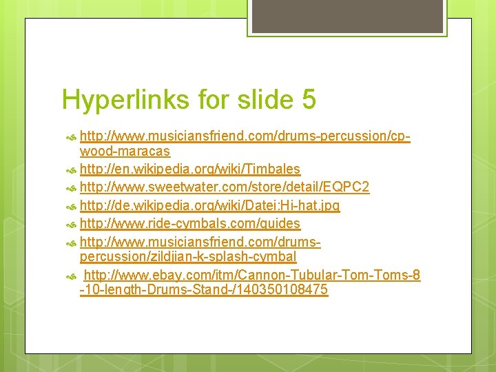 Hyperlinks for slide 5 http: //www. musiciansfriend. com/drums-percussion/cpwood-maracas http: //en. wikipedia. org/wiki/Timbales http: //www.