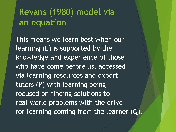 Revans (1980) model via an equation This means we learn best when our learning