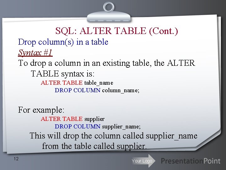 SQL: ALTER TABLE (Cont. ) Drop column(s) in a table Syntax #1 To drop SQL: ALTER TABLE (Cont. ) Drop column(s) in a table Syntax #1 To drop