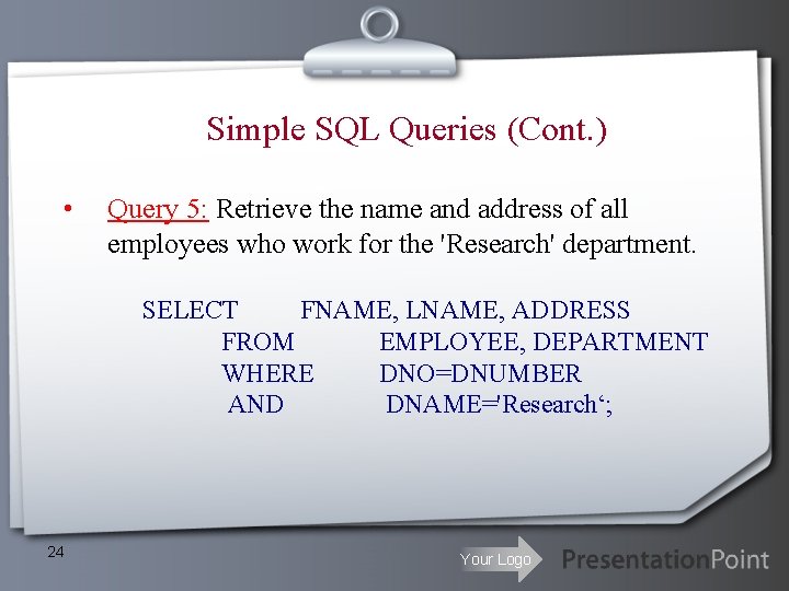 Simple SQL Queries (Cont. ) • Query 5: Retrieve the name and address of Simple SQL Queries (Cont. ) • Query 5: Retrieve the name and address of
